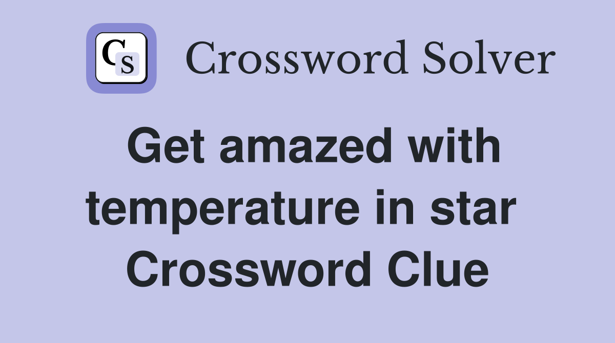 Get amazed with temperature in star  Crossword Clue