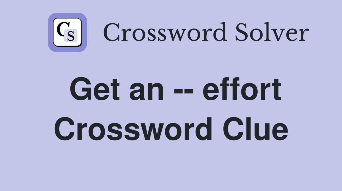 Get an -- effort Crossword Clue