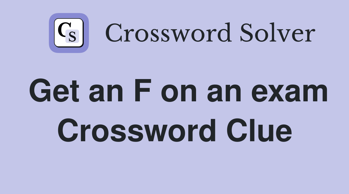 Get an F on an exam Crossword Clue