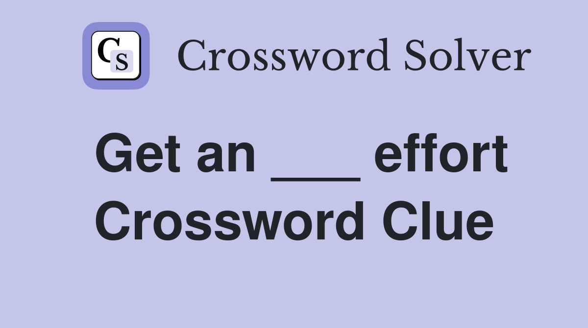 Get an ___ effort Crossword Clue