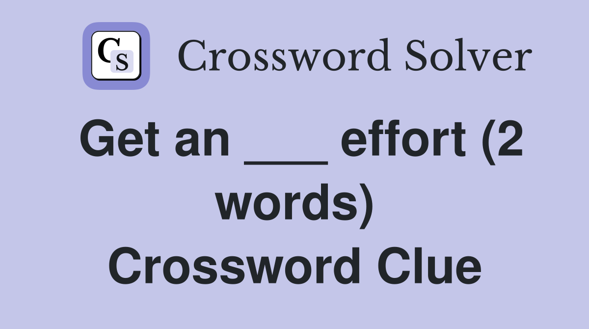 Get an ___ effort (2 words) Crossword Clue