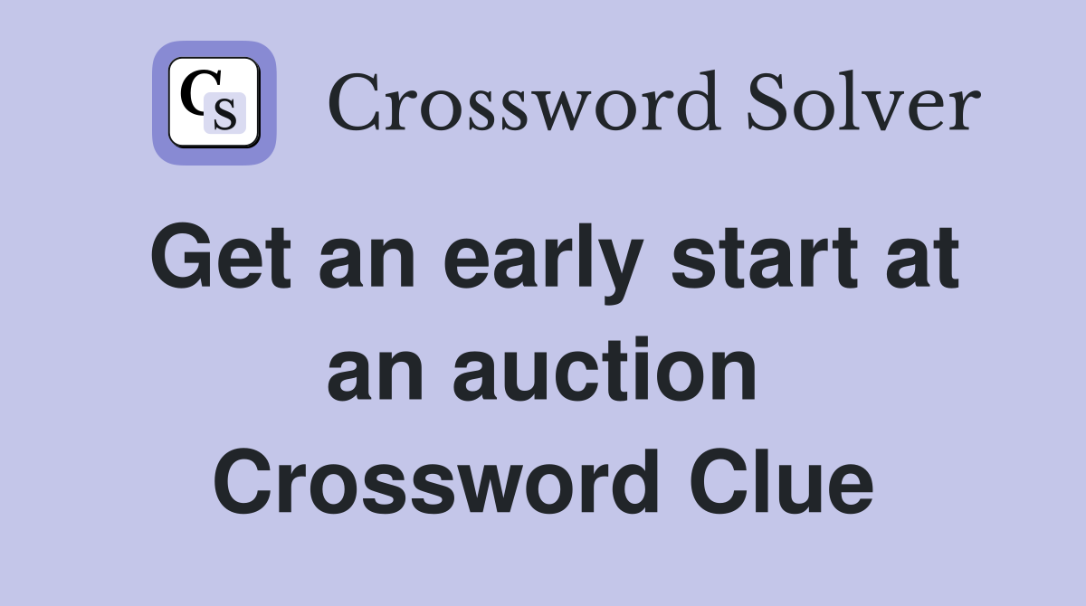 Get an early start at an auction Crossword Clue