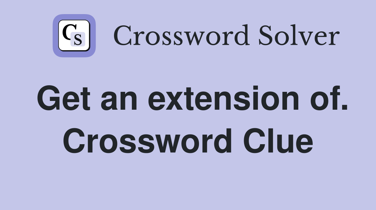 Get an extension of. Crossword Clue
