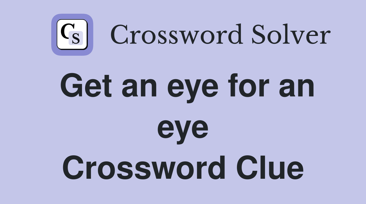 Get an eye for an eye Crossword Clue