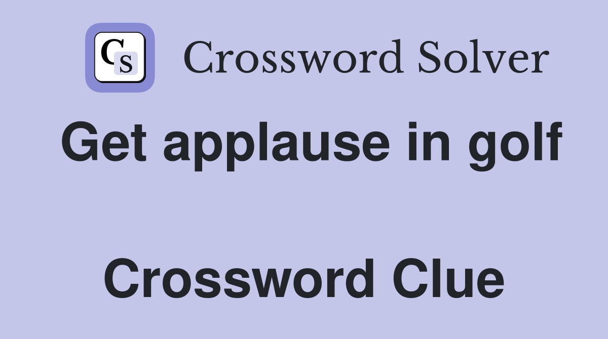 Get applause in golf  Crossword Clue