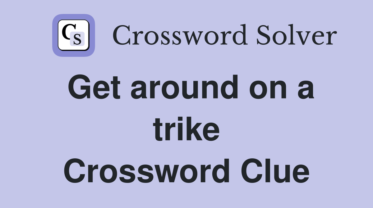 Get around on a trike Crossword Clue