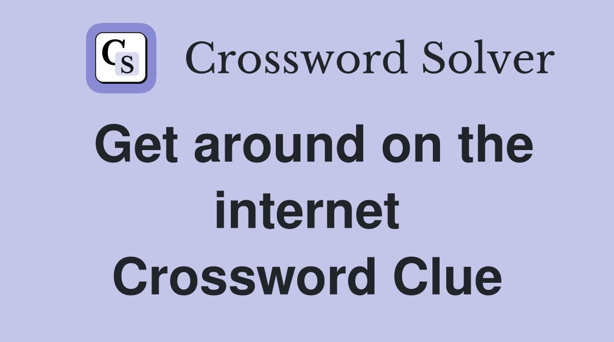 Get around on the internet Crossword Clue