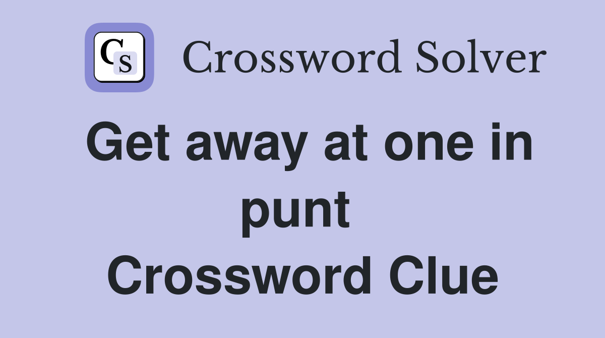 Get away at one in punt  Crossword Clue