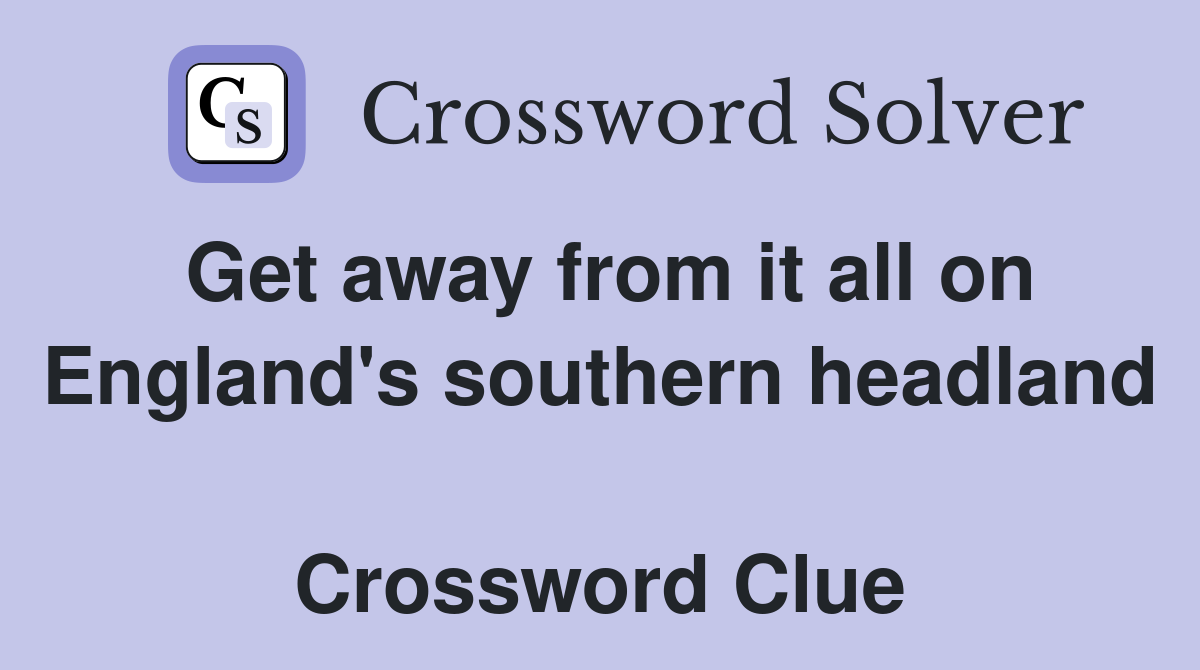 Get away from it all on England's southern headland  Crossword Clue