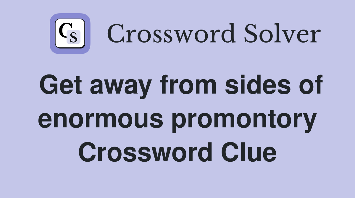 Get away from sides of enormous promontory Crossword Clue