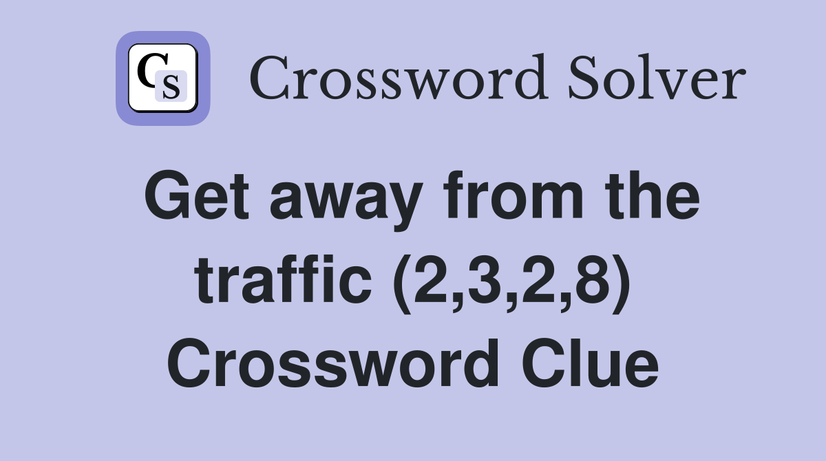 Get away from the traffic (2,3,2,8) Crossword Clue