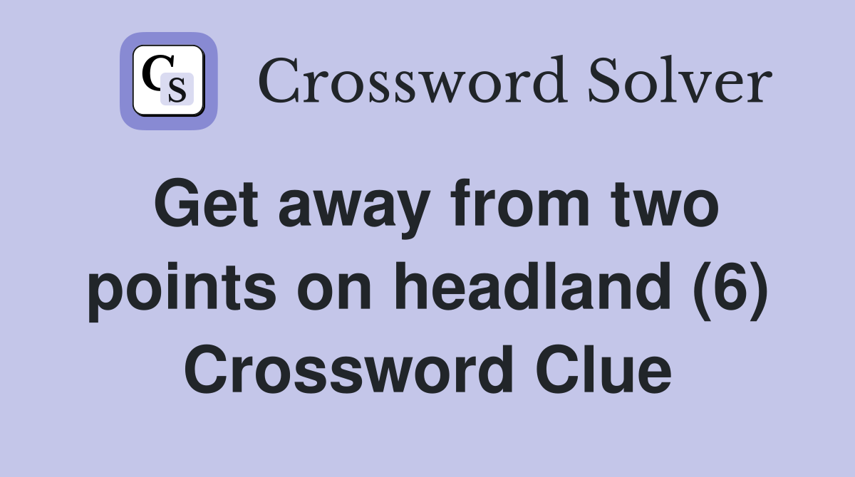 Get away from two points on headland (6) Crossword Clue
