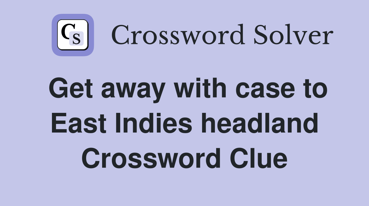 Get away with case to East Indies headland Crossword Clue