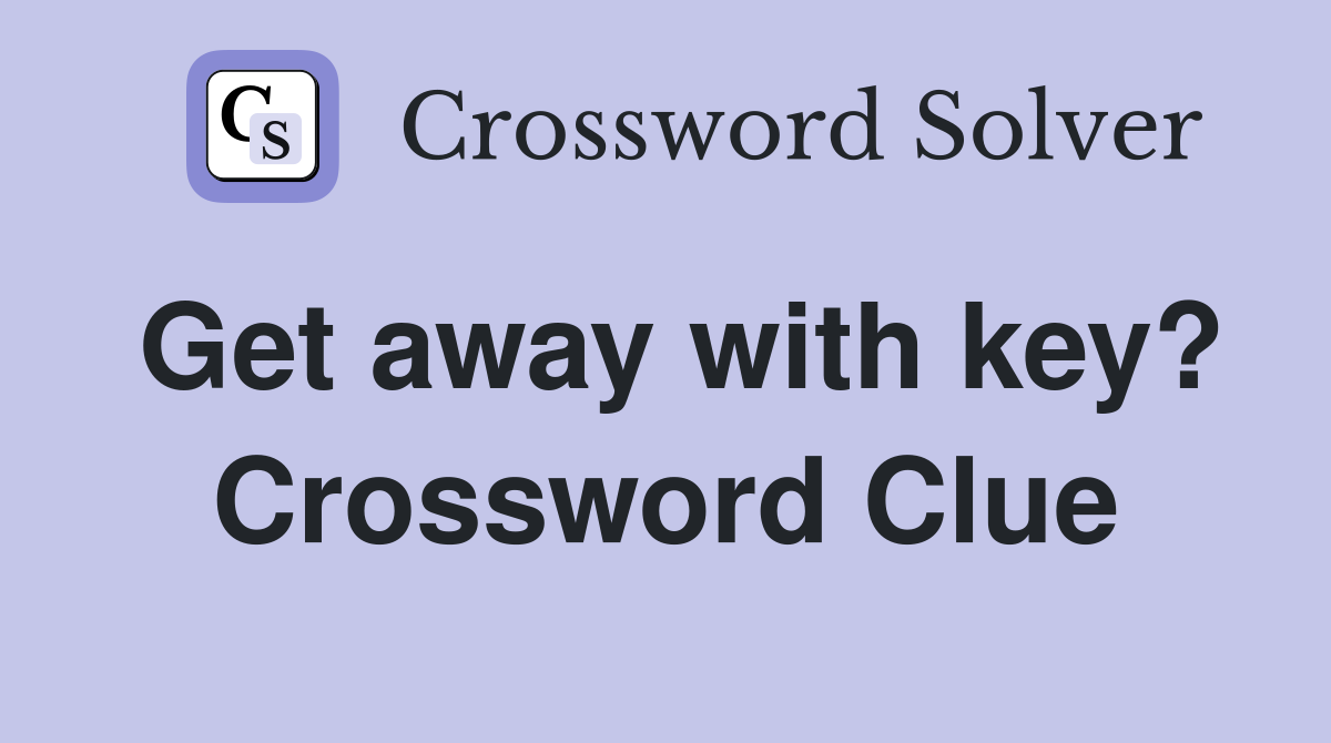 Get away with key? Crossword Clue