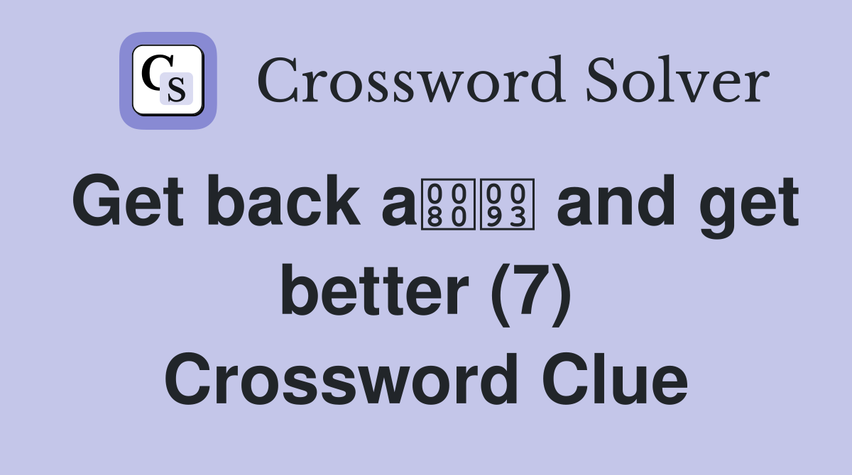 Get back a and get better (7) Crossword Clue