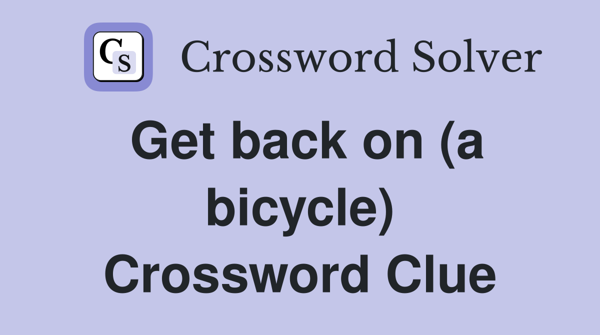 Get back on (a bicycle) Crossword Clue