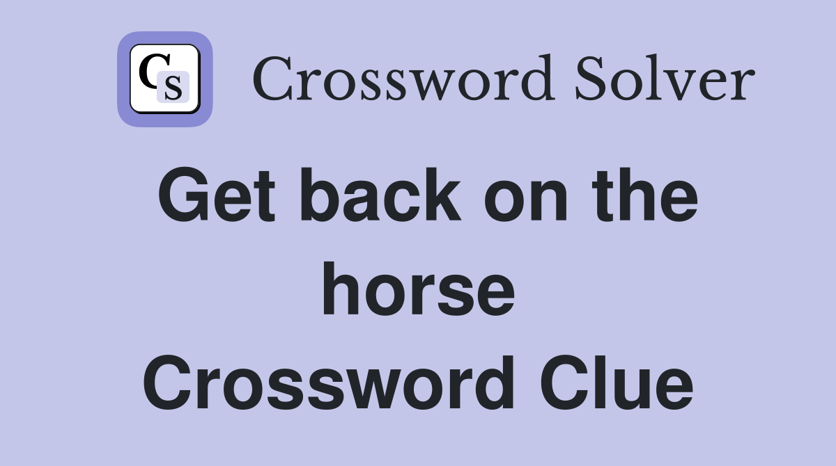 Get back on the horse Crossword Clue