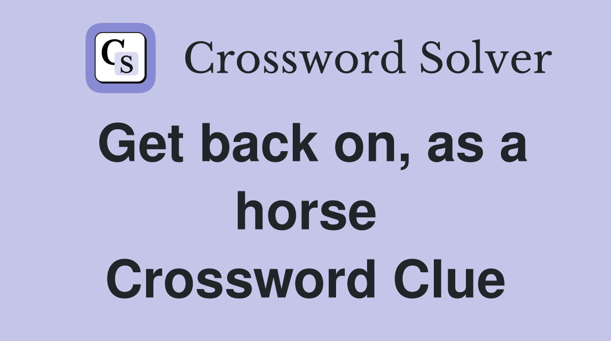 Get back on, as a horse Crossword Clue