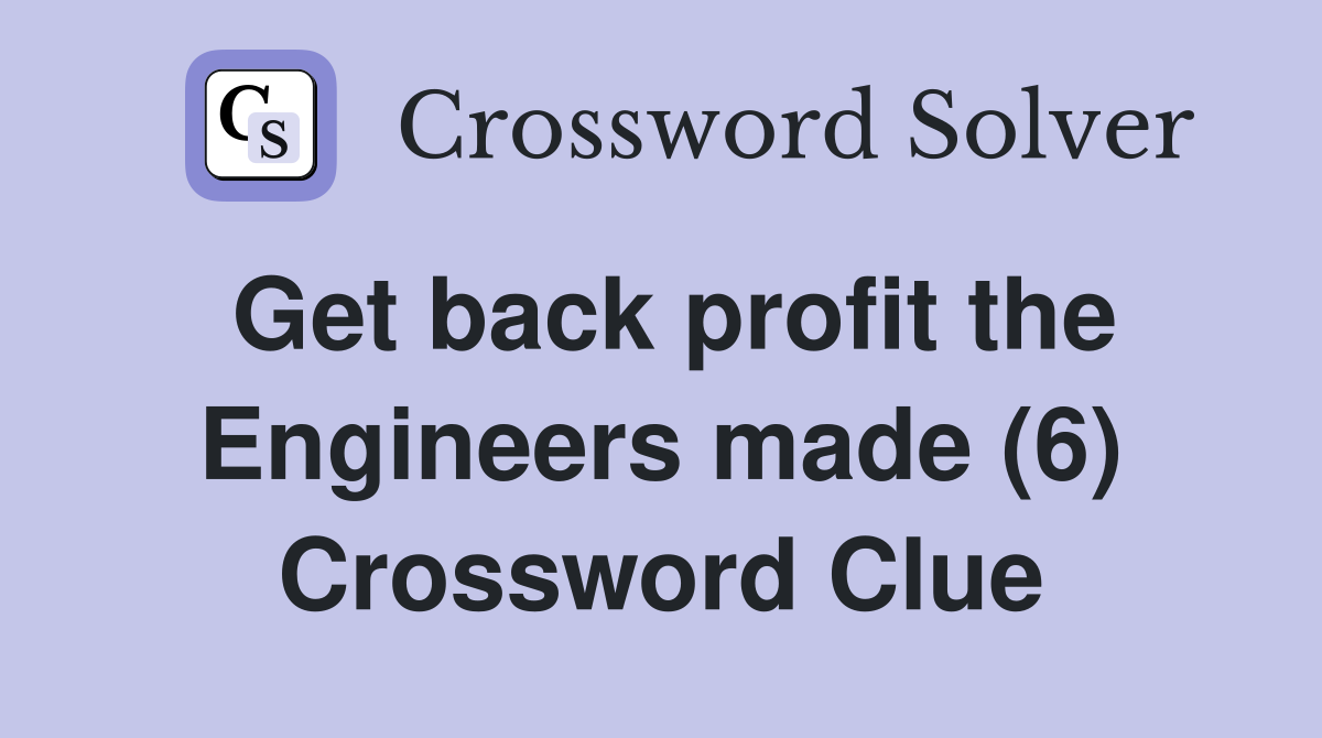 Get back profit the Engineers made (6) Crossword Clue