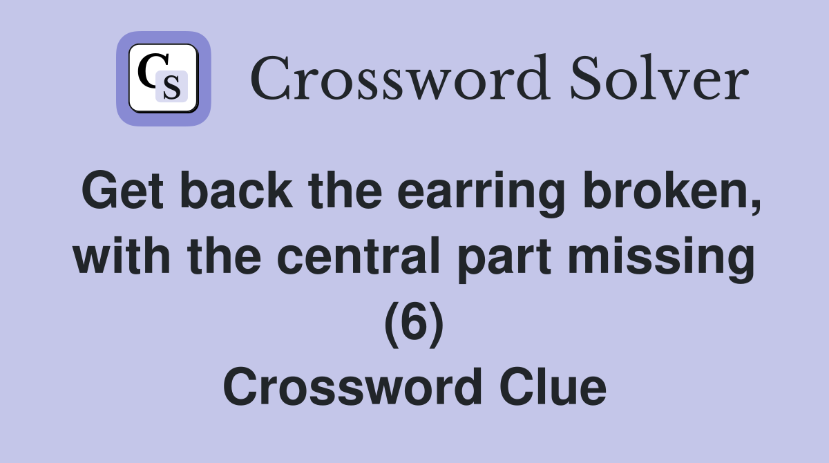 Get back the earring broken, with the central part missing (6) Crossword Clue