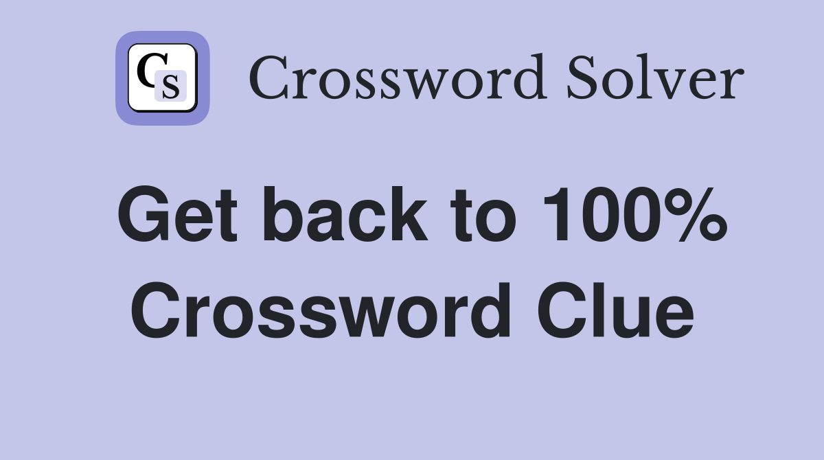 Get back to 100% Crossword Clue