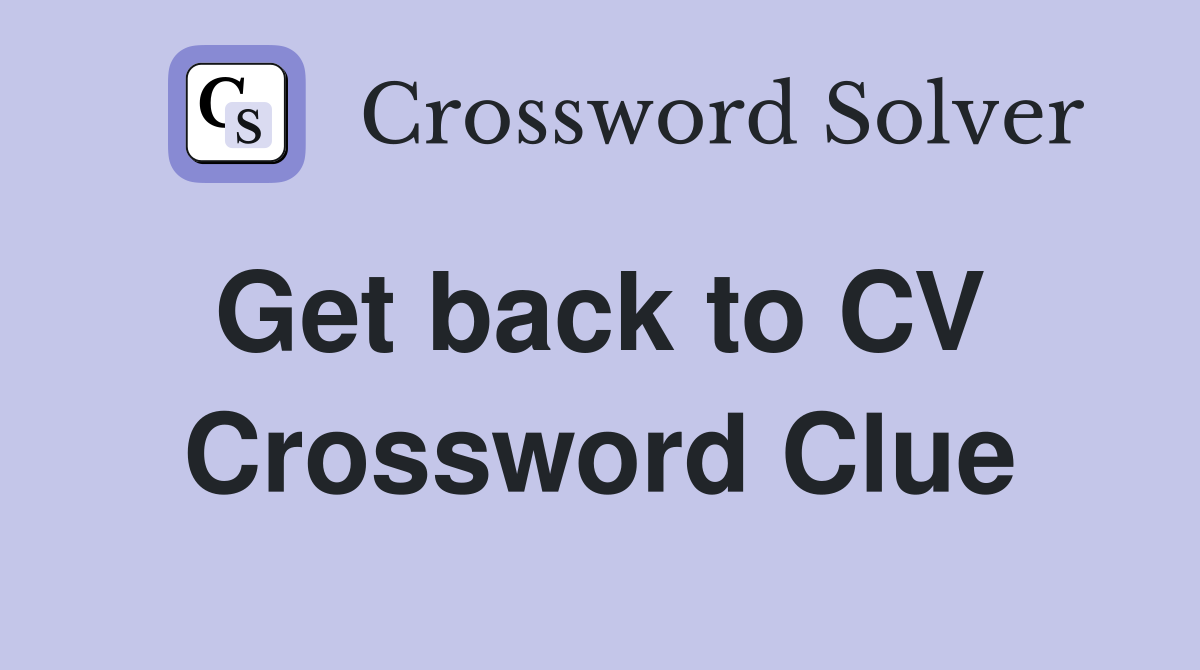 Get back to CV  Crossword Clue