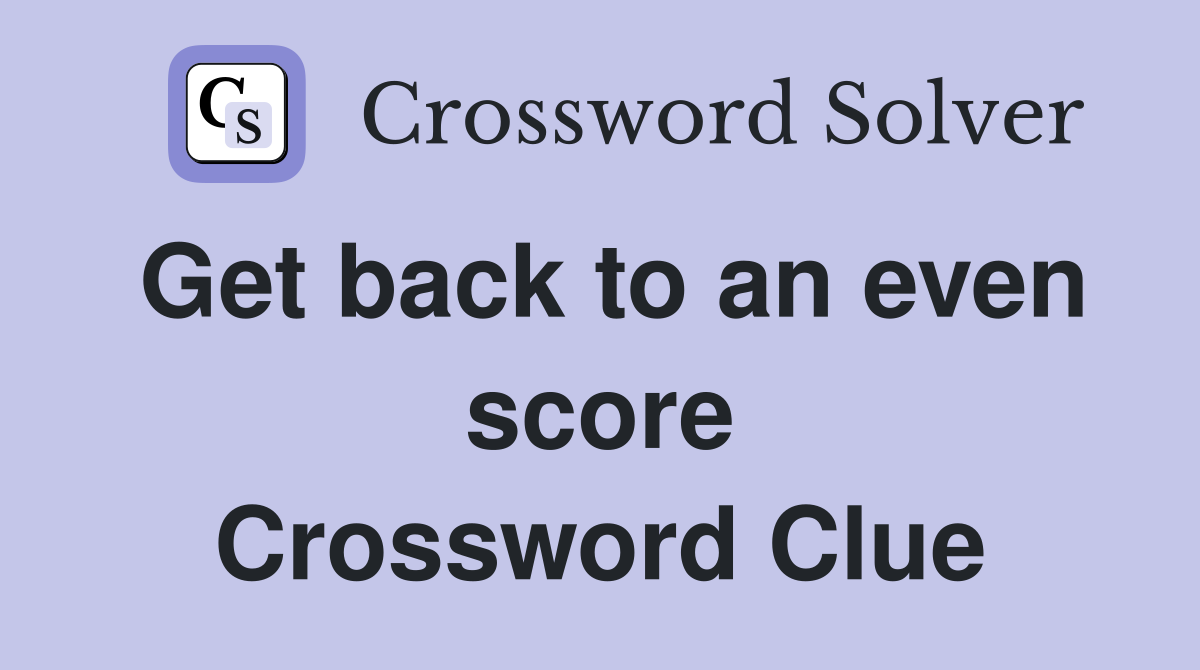 Get back to an even score Crossword Clue