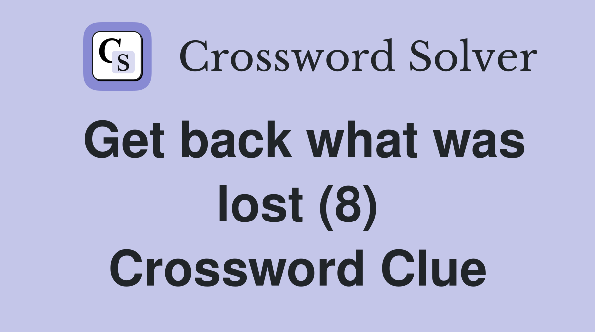 Get back what was lost (8) Crossword Clue