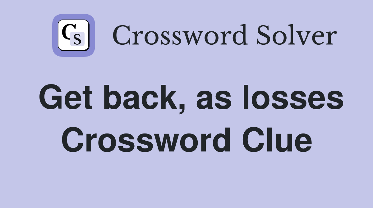 Get back, as losses Crossword Clue