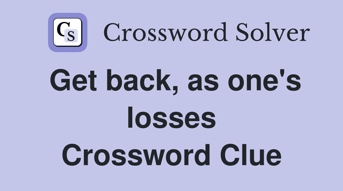 Get back, as one's losses Crossword Clue