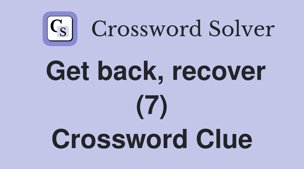 Get back, recover (7) Crossword Clue