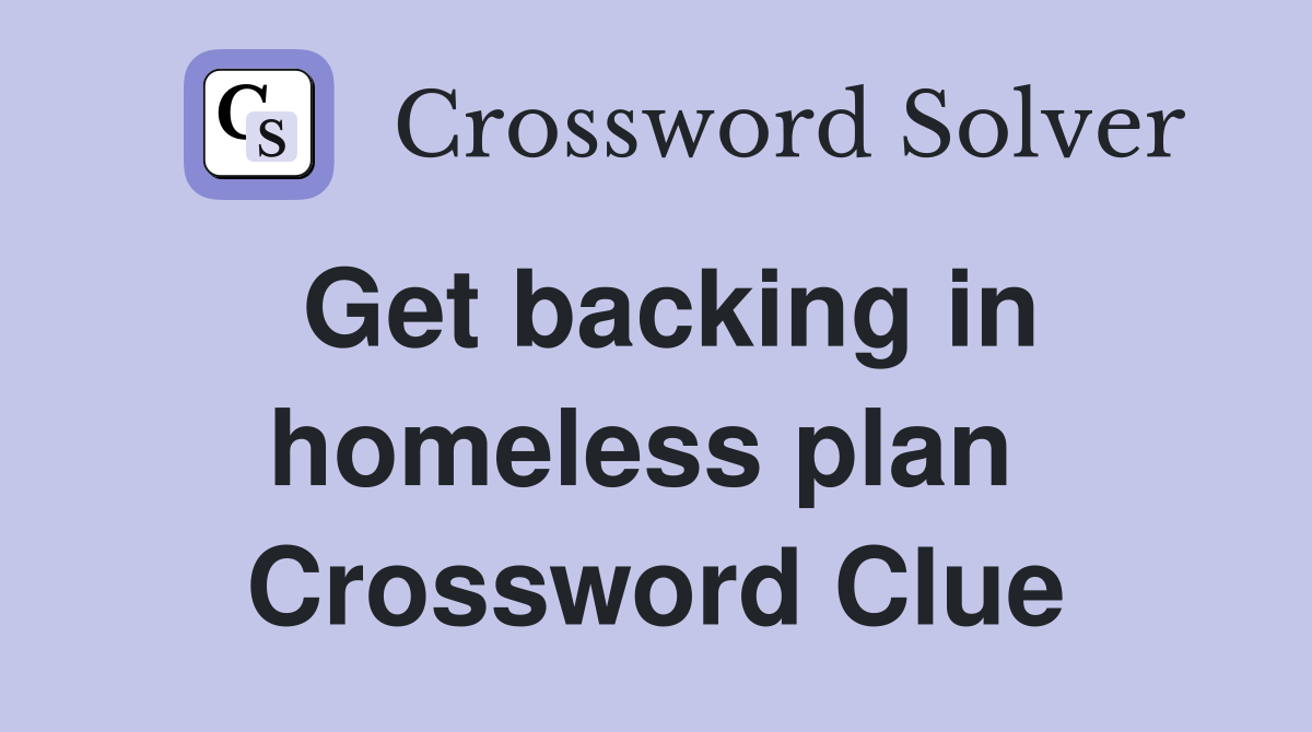 Get backing in homeless plan  Crossword Clue