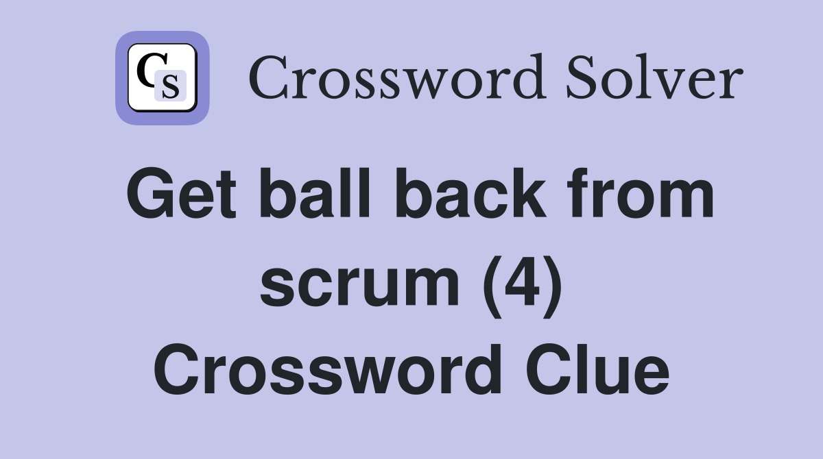 Get ball back from scrum (4) Crossword Clue