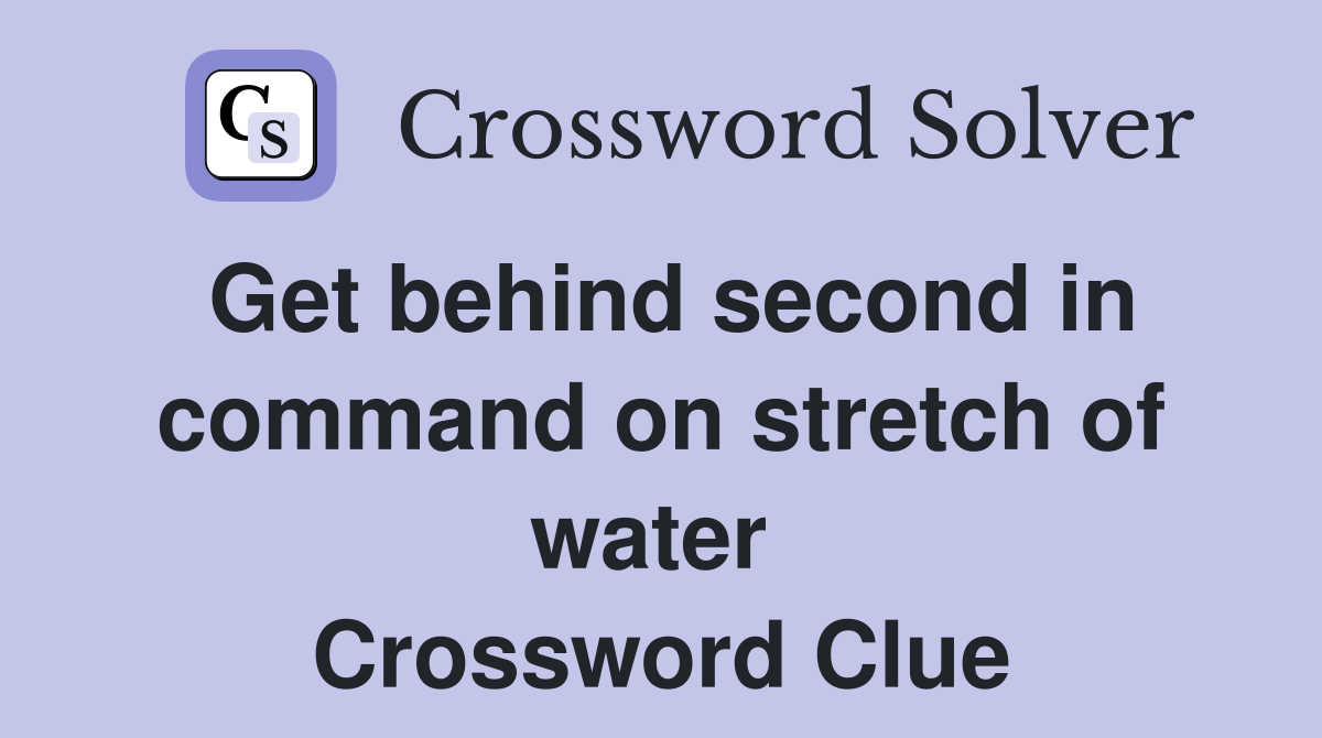 Get behind second in command on stretch of water  Crossword Clue