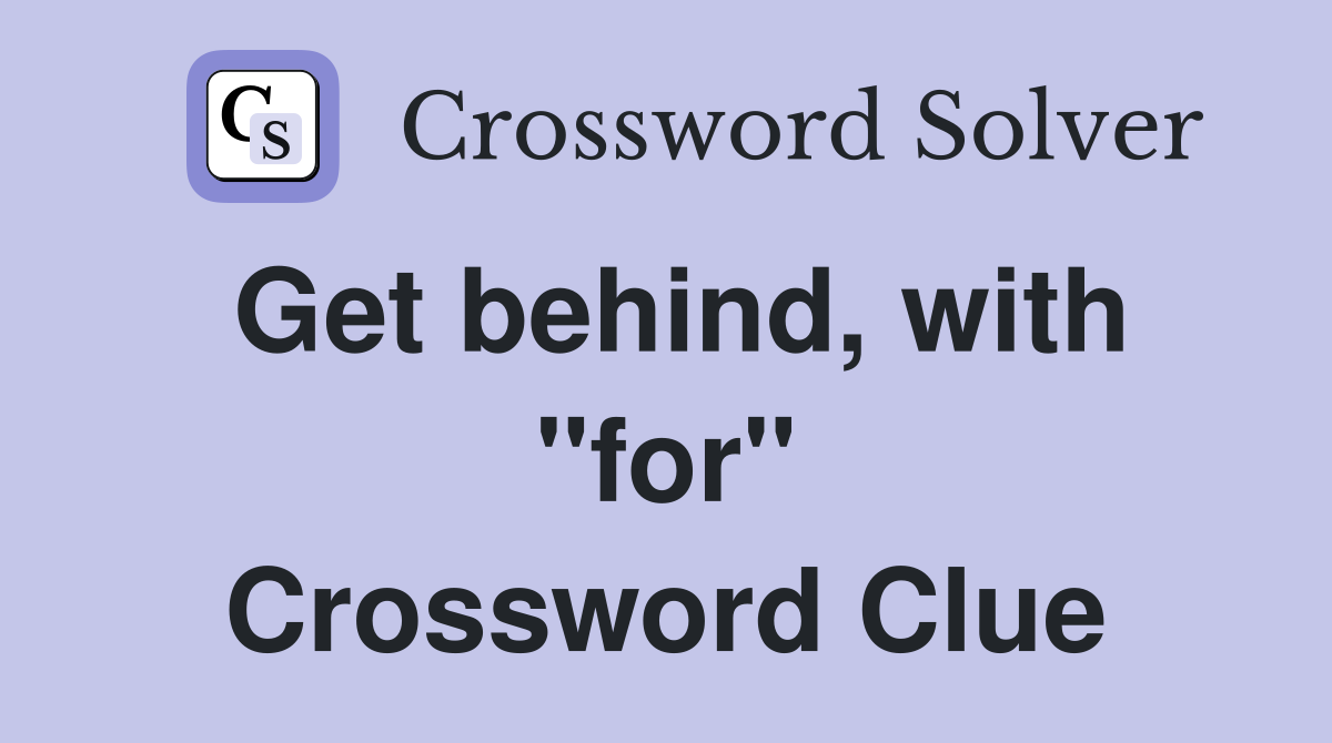 Get behind, with "for" Crossword Clue