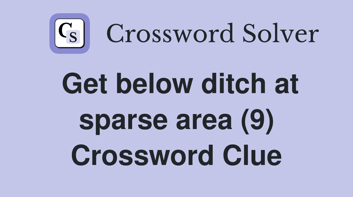 Get below ditch at sparse area (9) Crossword Clue