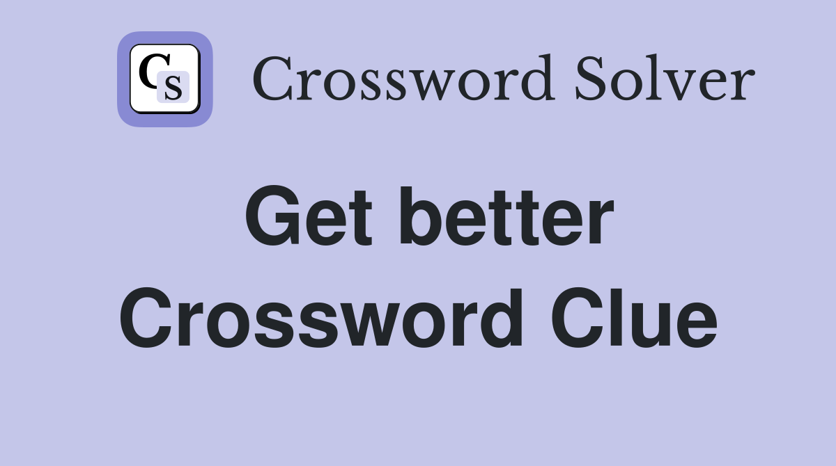 Get better Crossword Clue