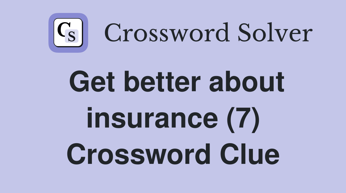 Get better about insurance (7) Crossword Clue