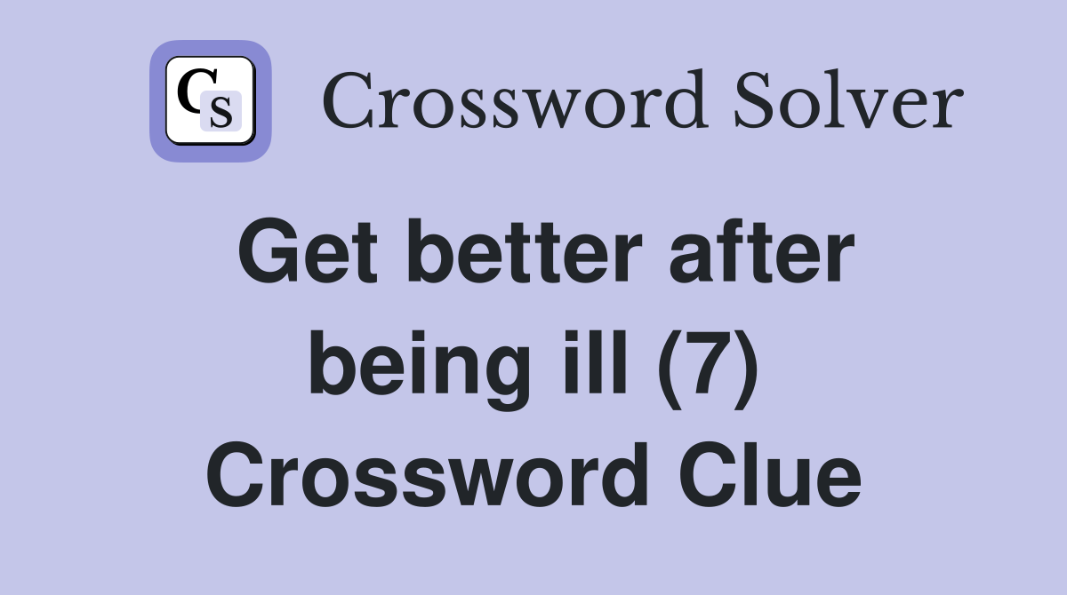 Get better after being ill (7) Crossword Clue