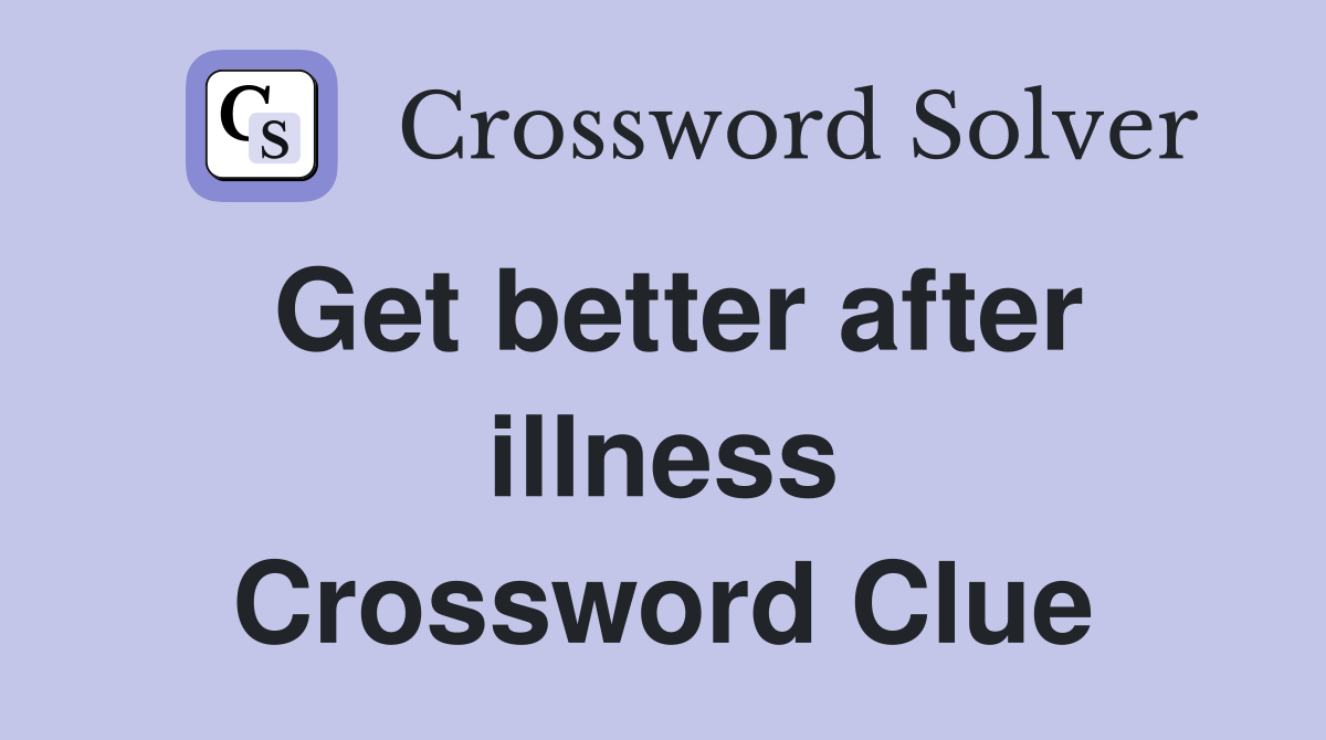 Get better after illness Crossword Clue