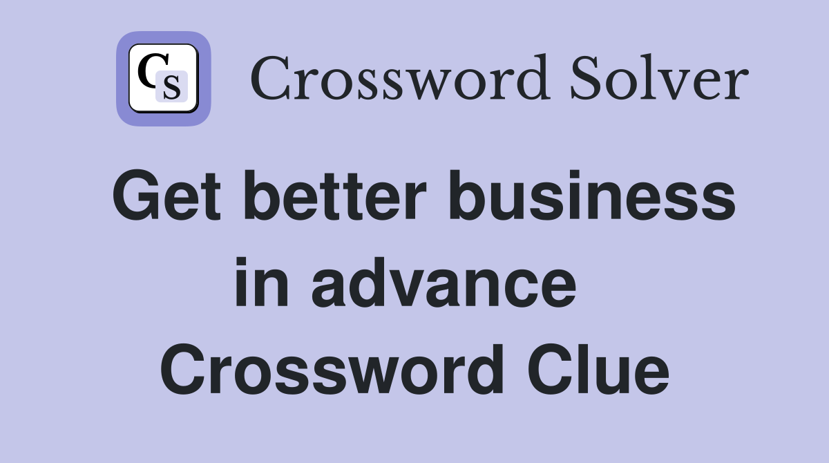 Get better business in advance  Crossword Clue