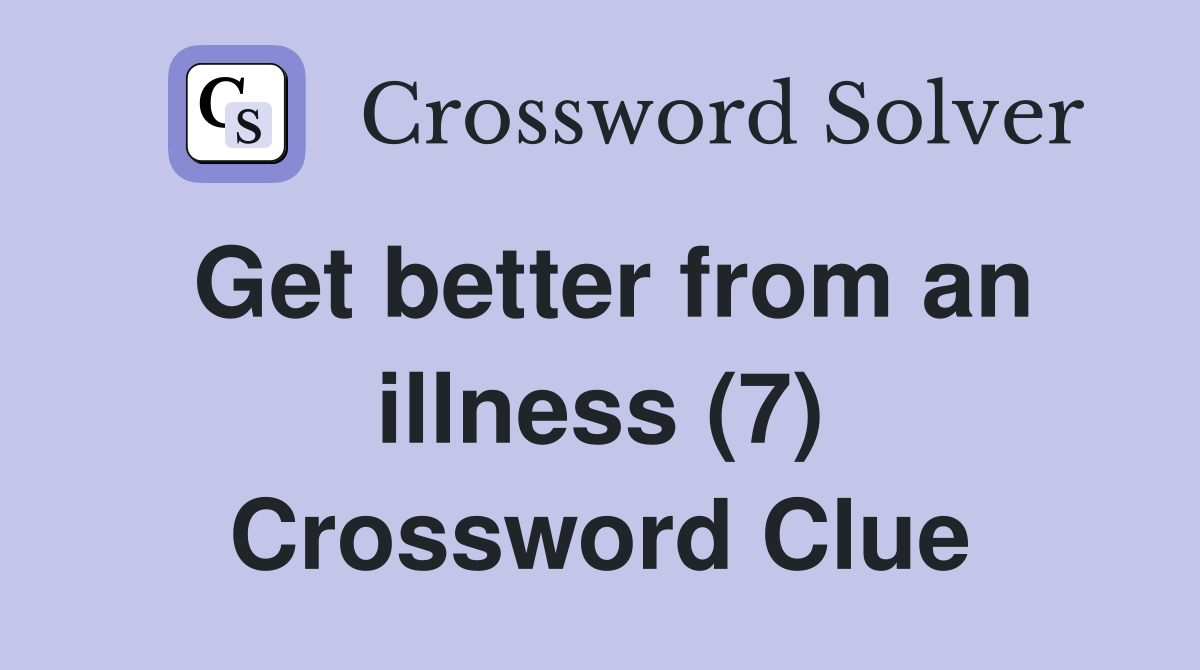 Get better from an illness (7) Crossword Clue