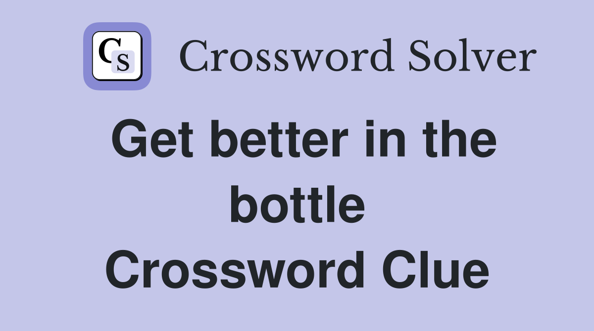 Get better in the bottle Crossword Clue