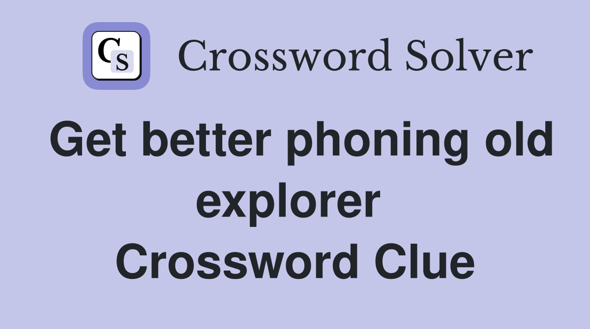 Get better phoning old explorer  Crossword Clue