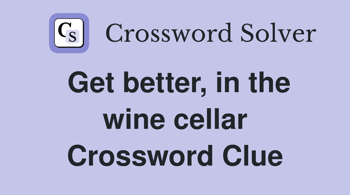 Get better, in the wine cellar Crossword Clue
