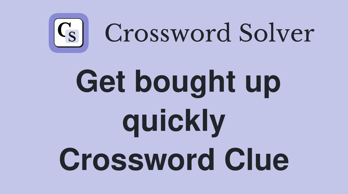 Get bought up quickly Crossword Clue