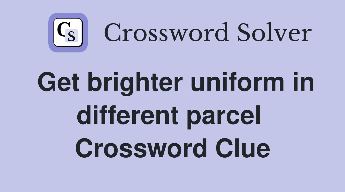 Get brighter uniform in different parcel  Crossword Clue