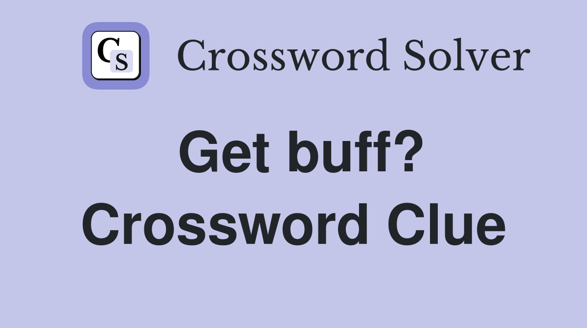 Get buff? Crossword Clue