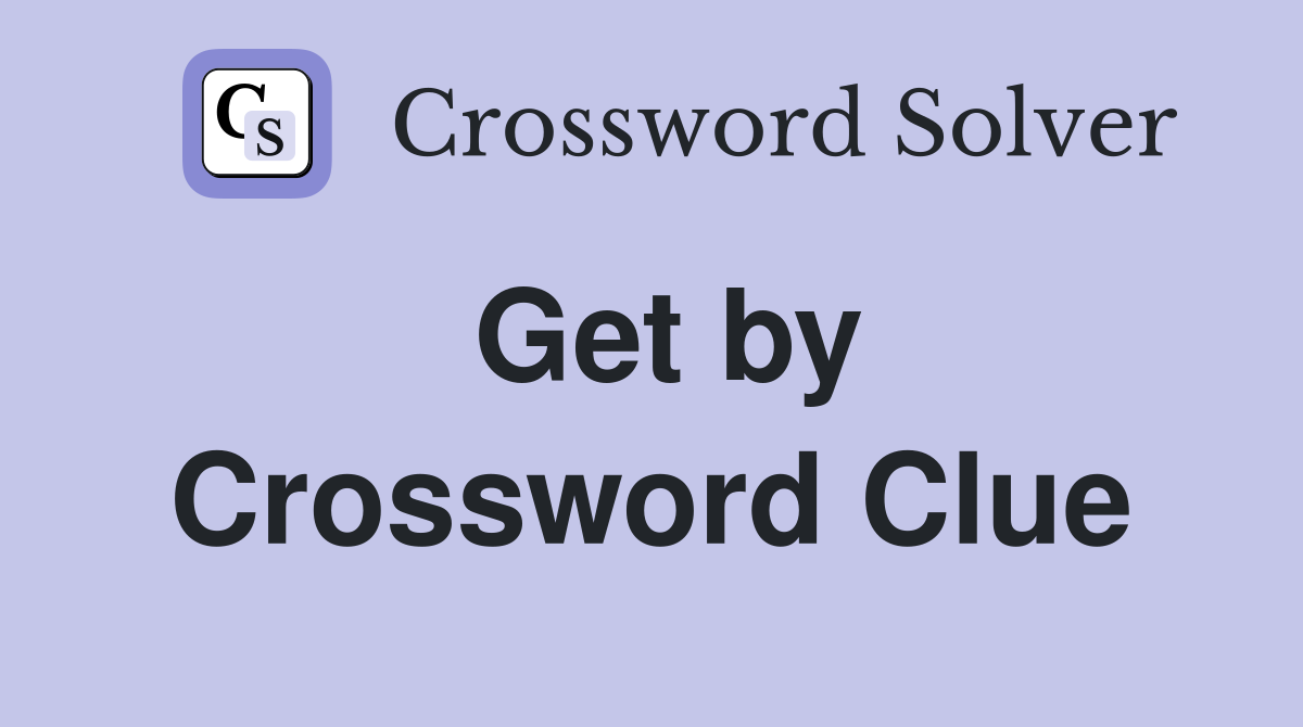 Get by Crossword Clue Answers Crossword Solver