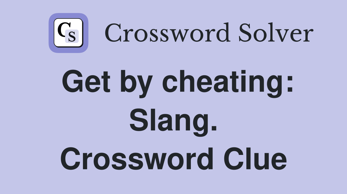 Get by cheating: Slang. Crossword Clue
